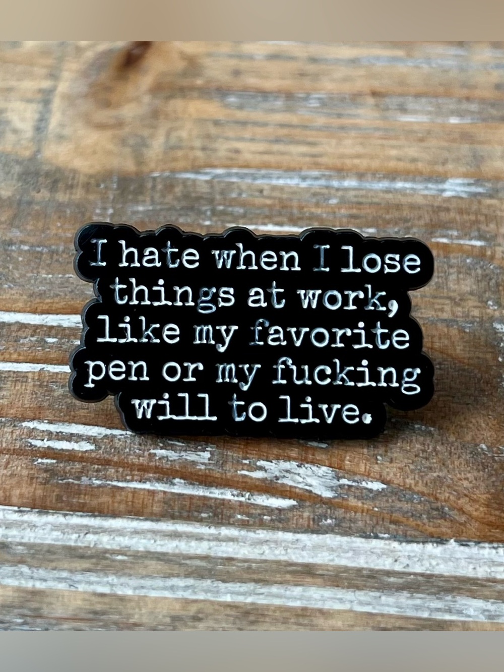 Funny Sarcastic Office Enamel Pin - "I Hate When I Lose Things At Work..."